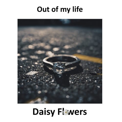 "Out of my life" by Daisy Flowers